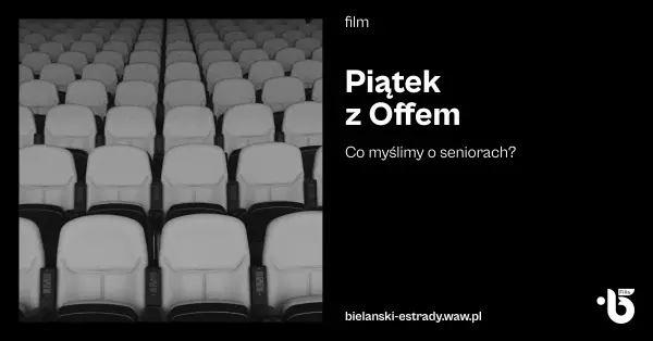 Piątek z Offem - co myślimy o seniorach?