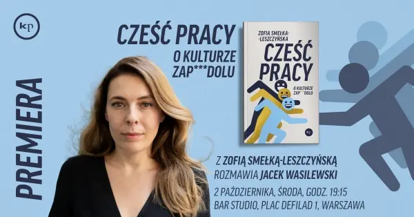 PREMIERA: Cześć pracy. O kulturze zap...dolu Zofii Smełki-Leszczyńskiej