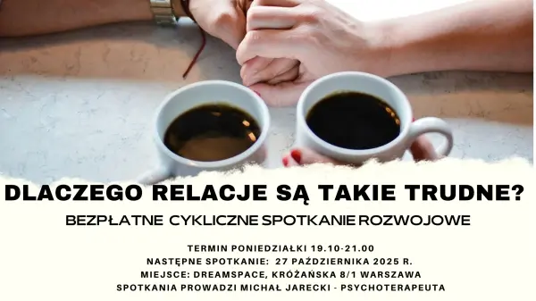DLACZEGO RELACJE SĄ TAKIE TRUDNE - bezpłatne spotkania rozwojowe