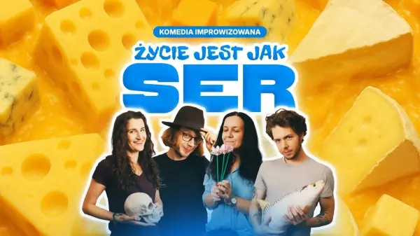 Życie jest jak ser. Komedia improwizowana o dojrzewaniu