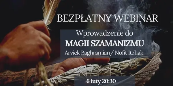 BEZPŁATNY WEBINAR: WPROWADZENIE DO MAGII SZAMANIZMU. UZDRAWIAJĄCA MOC SZAMAŃSKIEJ PODRÓŻY. SZAMAŃSKIE ODZYSKIWANIE MOCY
