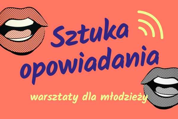 Sztuka opowiadania. Warsztaty dla młodzieży | ZAPISY