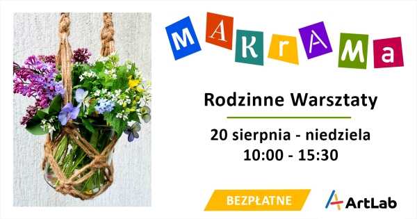 Makrama - bezpłatne warsztaty dla dzieci i dorosłych [godz. 10:00, 11:25, 12:55, 14:20]