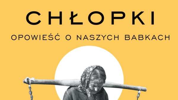 Reportażowy Klub Książki | „Chłopki: opowieść o naszych babkach" 