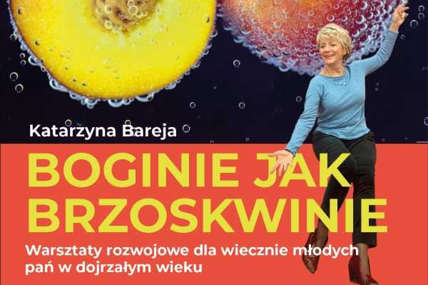 Boginie jak brzoskwinie | Warsztaty rozwojowe dla wiecznie młodych pań