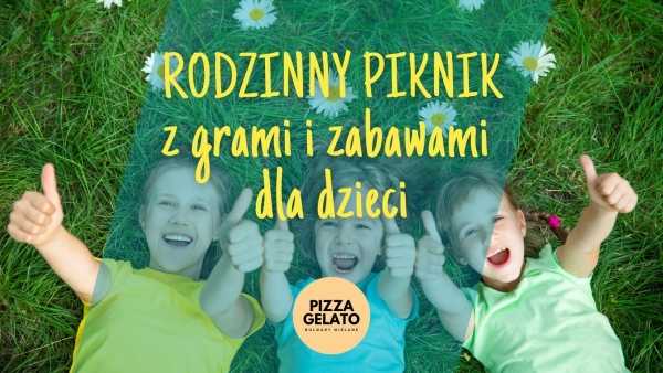 Rodzinny piknik z grami i zabawami dla dzieci w Pizza & Gelato