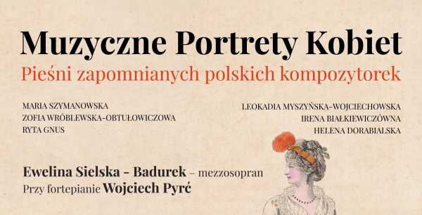 Muzyczne portrety kobiet - pieśni zapomnianych polskich kompozytorek / Ewelina Sielska-Badurek, Wojciech Pyrć