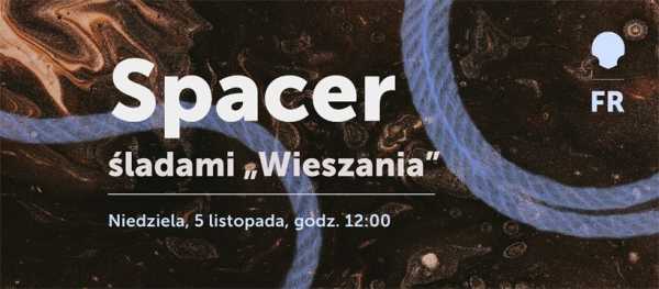 Śladami ,,Wieszania’’ l Spacer literacko-historyczny 