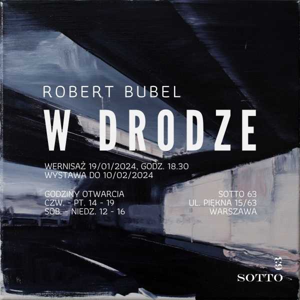 Wystawa Roberta Bubla "W drodze" w galerii Sotto 63