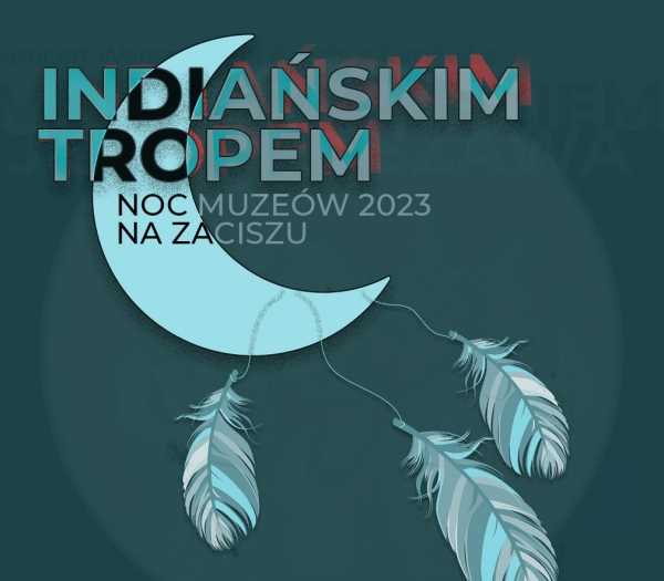 Noc Muzeów 2023: Indiańskim tropem