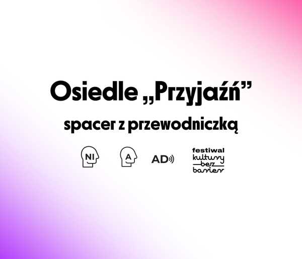 Osiedle „Przyjaźń” - dostępny spacer z przewodniczką (audiodeskrypcja)