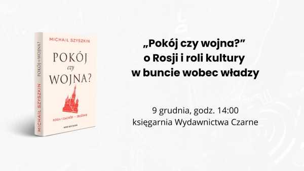 „Pokój czy wojna?" - o Rosji i roli kultury w buncie wobec władzy