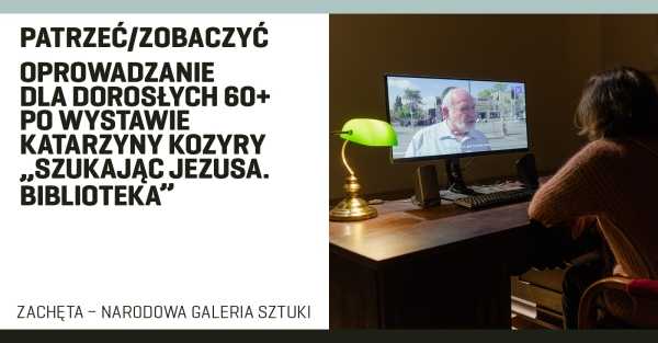 Patrzeć/Zobaczyć. Spotkanie dla dorosłych 60+ po wystawie Katarzyny Kozyry