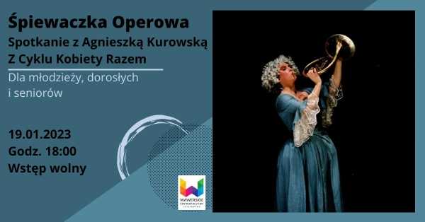 Śpiewaczka Operowa - Spotkanie z Agnieszką Kurowską z Cyklu Kobiety Razem