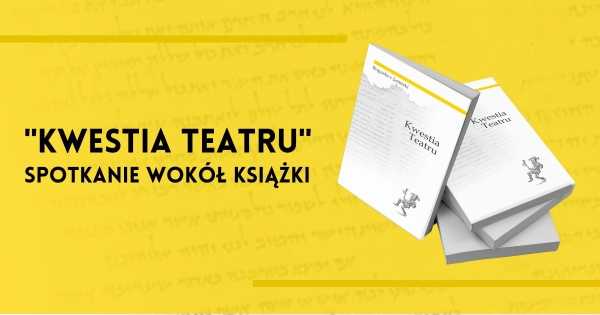 Spotkanie wokół książki „Kwestia teatru” Bogusława Jasińskiego