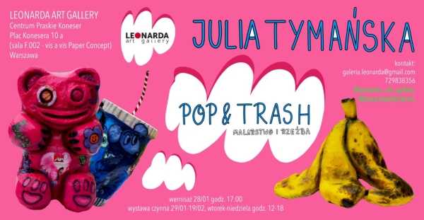 "Pop & Trash - malarstwo i rzeźba" Julia Tymańska w Leonarda Art Gallery [28 stycznia - 19 lutego]