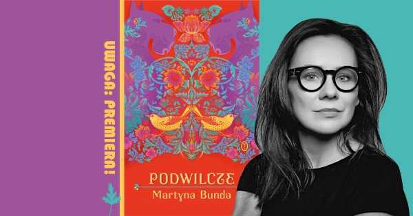 Uwaga: premiera! PODWILCZE. O nowej książce z Martyną Bundą rozmawia Justyna Sobolewska