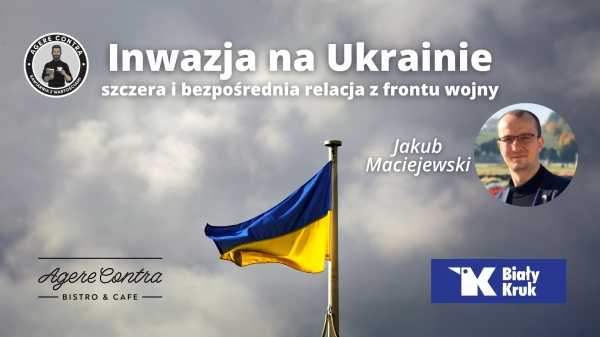 Inwazja na Ukrainie – bezpośrednia relacja z frontu Jakuba Maciejewskiego