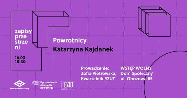 Zapisy Przestrzeni // "Powrotnicy" Katarzyna Kajdanek