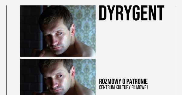ROZMOWY O PATRONIE | Pokaz filmu „Dyrygent” | Spotkanie z Andrzejem Sewerynem
