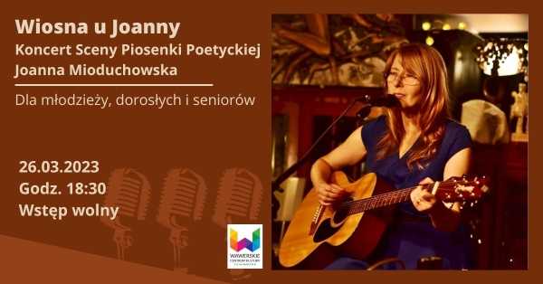 "Wiosna u Joanny" - Koncert Joanny Mioduchowskiej z cyklu Sceny Piosenki Poetyckiej