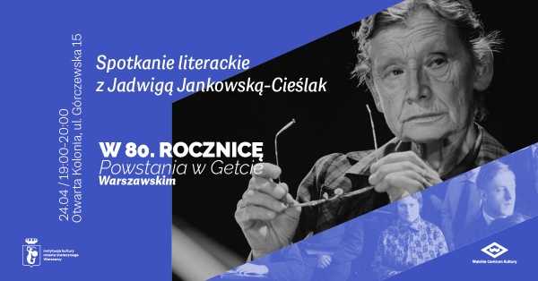 Spotkanie literackie z Jadwigą Jankowską-Cieślak / W 80. rocznicę Powstania w Getcie Warszawskim