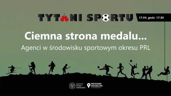 Spotkanie „Ciemna strona medalu... Agenci w środowisku sportowym okresu PRL” z cyklu „Tytani sportu”