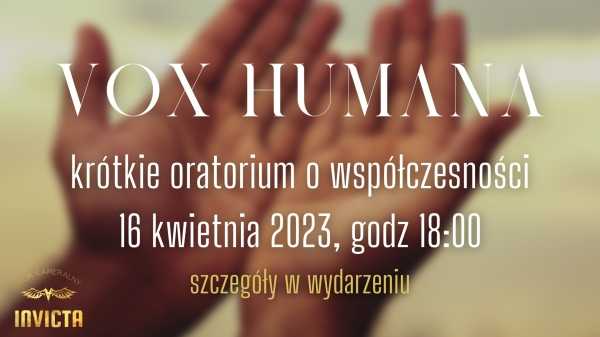 Koncert "Vox Humana" - krótkie oratorium o współczesności!