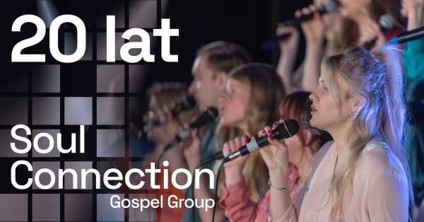Koncert jubileuszowy: 20 lat Soul Connection Gospel Group