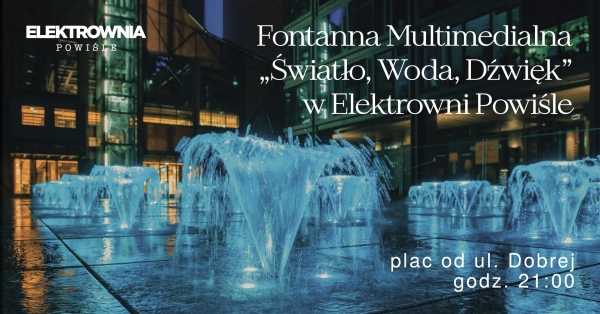 Pokaz otwarcia Fontanny Multimedialnej w Elektrowni Powiśle