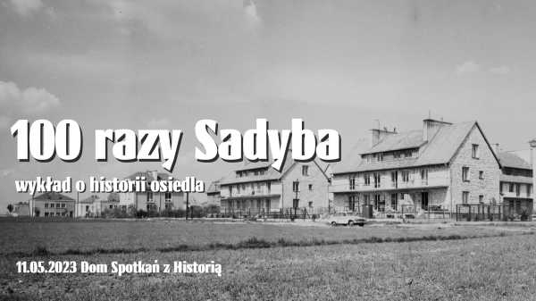 100 razy SADYBA - wykład historyczny Mikołaja Krupy