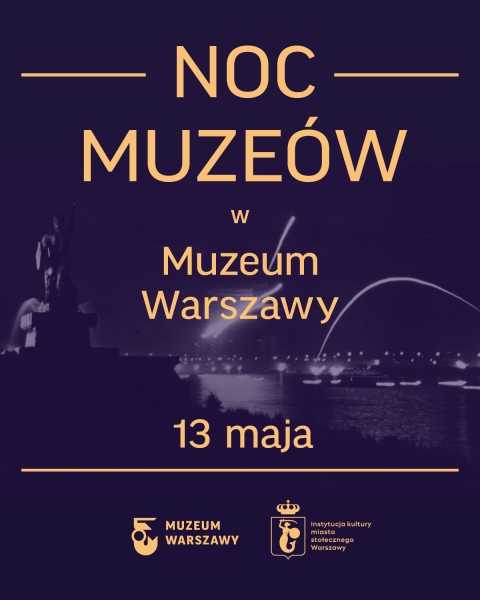 Noc Muzeów w Muzeum Warszawy i jego oddziałach