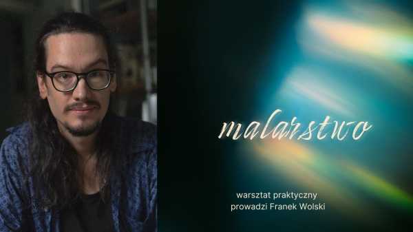 Malarstwo ekspresyjne. Warsztat praktyczny. Prowadzenie Franek Wolski