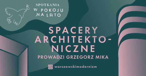 Spotkania w Pokoju na lato | Wolski spacer architektoniczny - Wola i Mirów - prowadzi Grzegorz Mika