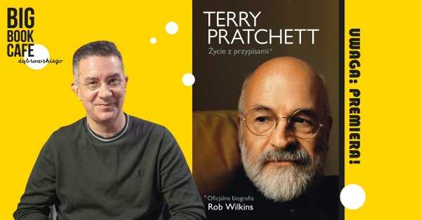 TERRY PRATCHETT: ŻYCIE Z PRZYPISAMI. Biograf pisarza Rob Wilkins