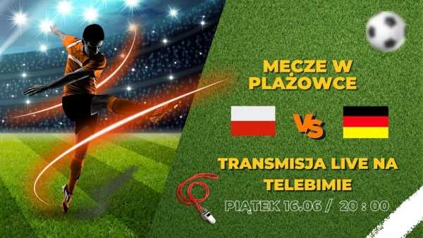 Polska-Niemcy w Plażówce Ursus-transmisja na telebimie