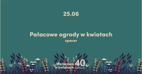 Spacer #Warszawawkwiatach | pałacowe ogrody w kwiatach