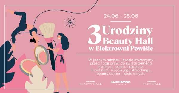 3 Urodziny Beauty Hall w Elektrowni Powiśle