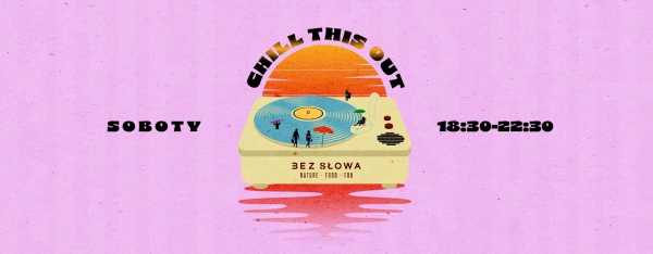Chill This Out w BEZ SŁOWA!