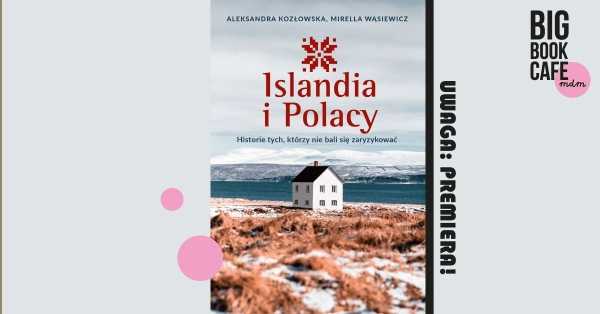 Uwaga: premiera! ISLANDIA I POLACY. Aleksandra Kozłowska i Mirella Wąsiewicz