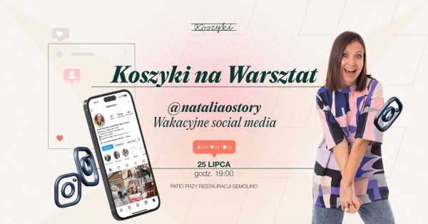 Koszyki na Warsztat | Natalia Sheveleva i wakacyjne social media