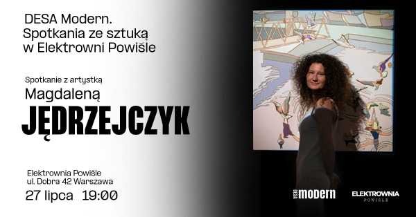 DESA Modern. Spotkania ze sztuką w Elektrowni Powiśle | Magdalena Jędrzejczyk