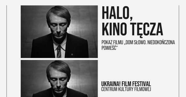 HALO, KINO TĘCZA | Pokaz filmu „Dom Słowo. Niedokończona powieść” | UKRAINA! FESTIWAL FILMOWY