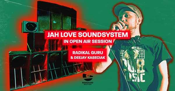JAH LOVE SOUNDSYSTEM in open air session ft. RADIKAL GURU & deejay KASECIAK