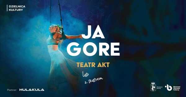 Spektakl "Ja Gore" | lato z teatrem