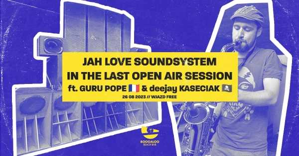 JAH LOVE SOUNDSYSTEM ft. GURU POPE & deejay KASECIAK 