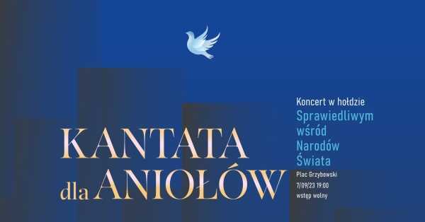 Kantata dla Aniołów / Koncert w hołdzie Sprawiedliwym wśród Narodów Świata