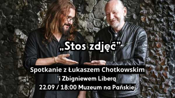 „Stos zdjęć" - spotkanie autorskie z Łukaszem Chotkowskim i Zbigniewem Liberą