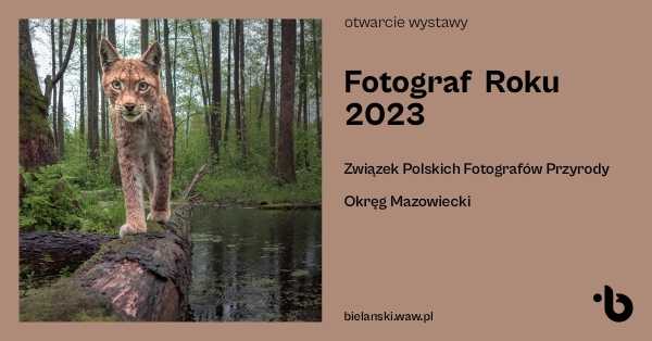 Wystawa pokonkursowa „Fotograf Roku 2023” Okręgu Mazowieckiego Związku Polskich Fotografów Przyrody