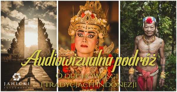 Audiowizualna podróż o duchowości i tradycjach Indonezji